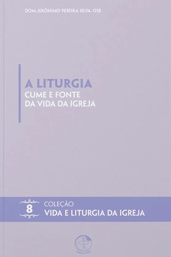 A Liturgia cume e fonte da vida da Igreja - Vida e Liturgia vol. 8 Produto A Liturgia cume e fonte da vida da Igreja - Vida e Liturgia vol. 8