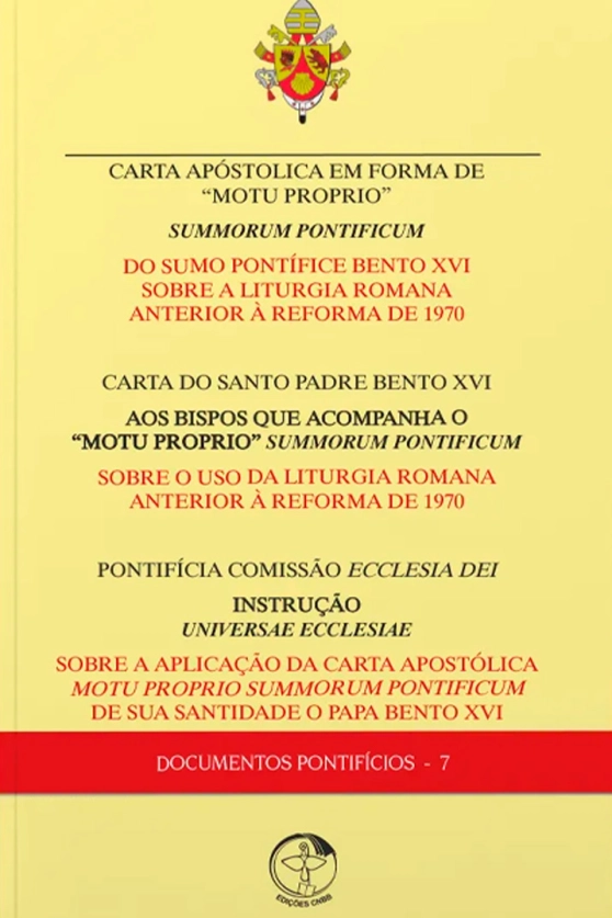 Carta Apostólica em Forma de Motu Proprio - Summorum Pontificum – Sobre a Liturgia Romana Anterior à Reforma de 1970 e Instrução Universae Ecclesiae - Documentos Pontifícios 07 Produto Carta Apostólica em Forma de Motu Proprio - Summorum Pontificum – Sobre a Liturgia Romana Anterior à Reforma de 1970 e Instrução Universae Ecclesiae - Documentos Pontifícios 07