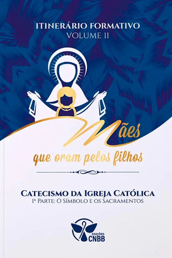 Produto Itinerário Formativo: Mães que Oram pelos Filhos - Catecismo (Parte I)
