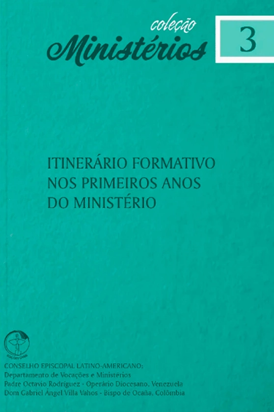 Itinerário Formativo nos primeiros anos do Ministério (da ordenação aos 35 anos de idade) - Ministérios vol. 3 Produto Itinerário Formativo nos primeiros anos do Ministério (da ordenação aos 35 anos de idade) - Ministérios vol. 3