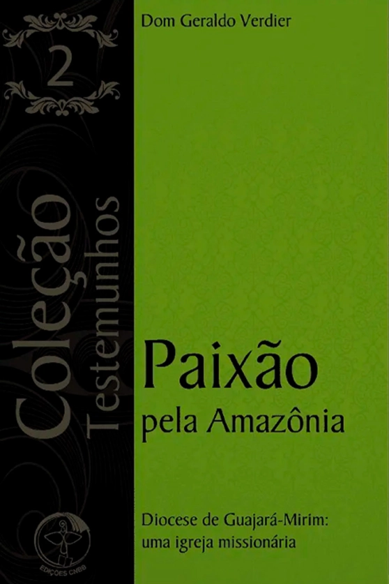 Produto Paixão Pela Amazônia – Diocese de Guajará-Mirim: Uma Igreja Missionária -Coleção Testemunhos Vol. 02