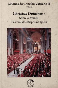 Produto - 50 Anos do C.V II Vol. 02 Christus Dominus: Sobre o Múnus Pastoral dos Bispos na Igreja