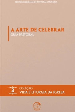 Produto - A Arte de Celebrar: Guia Pastoral - Coleção Vida e Liturgia Vol. 03