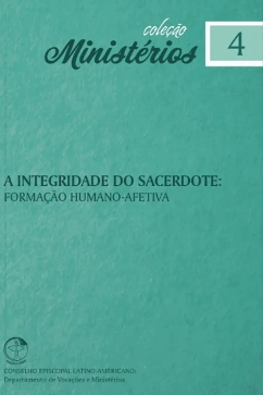 Produto - A Integridade do Sacerdote: formação humano-afetiva - Ministérios vol. 4