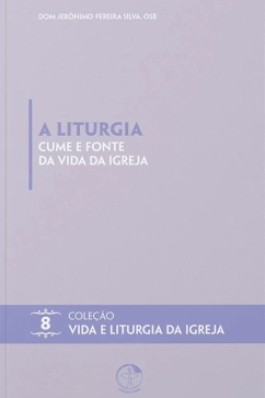 Produto - A Liturgia cume e fonte da vida da Igreja - Vida e Liturgia vol. 8