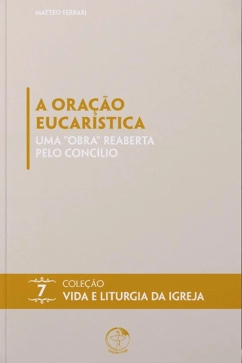 Produto - A Oração Eucarística: uma obra reaberta pelo Concílio - Vida e Liturgia vol. 7