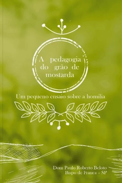 Produto - A Pedagogia do Grão de Mostarda - Um Pequeno Ensaio Sobre a Homilia