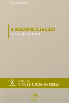 Produto - A Reconciliação - Irmã do Batismo - Coleção Vida e Liturgia Vol. 06