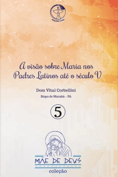 Produto - A visão sobre Maria nos Padres Latinos até o século V - Mãe de Deus vol. 5