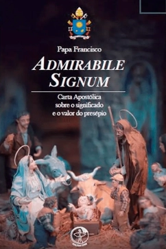 ADMIRABILE SIGNUM - Carta Apostólica sobre o significado e o valor do presépio Produto - ADMIRABILE SIGNUM - Carta Apostólica sobre o significado e o valor do presépio