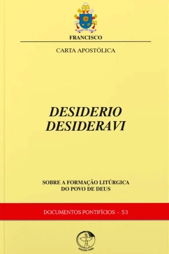 Carta Apostólica Desiderio Desideravi - sobre a formação litúrgica do Povo de Deus - Documentos Pontifícios 53 Produto - Carta Apostólica Desiderio Desideravi - sobre a formação litúrgica do Povo de Deus - Documentos Pontifícios 53