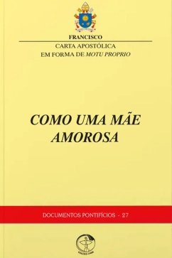 Produto - Carta Apostólica em forma do Motu Proprio - Como Uma Mãe Amorosa - Documentos Pontifícios 27