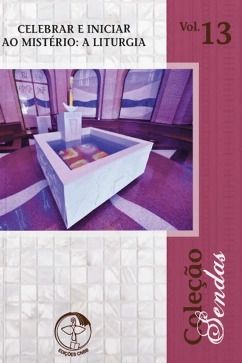 Celebrar e iniciar ao mistério: a liturgia - Sendas vol. 13 Produto - Celebrar e iniciar ao mistério: a liturgia - Sendas vol. 13