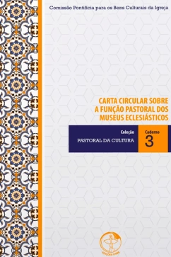 Produto - Coleção Pastoral da Cultura Vol. 03 Carta Circular Sobre a Função Pastoral dos Museus Eclesiásticos