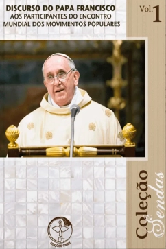 Discurso do Papa Francisco aos Participantes do Encontro Mundial dos Movimentos Populares - Coleção Sendas Vol. 1 Produto - Discurso do Papa Francisco aos Participantes do Encontro Mundial dos Movimentos Populares - Coleção Sendas Vol. 1