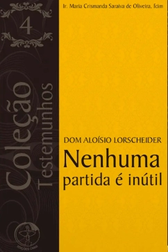 Produto - Dom Aloísio Lorsccheider: Nenhuma Partida é Inútil - Coleção Testemunhos Vol. 04