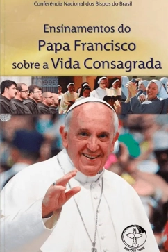 Ensinamentos do Papa Francisco sobre a Vida Consagrada Produto - Ensinamentos do Papa Francisco sobre a Vida Consagrada