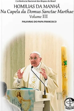 Produto - Homilias da Manhã na Capela da Domus Sanctae Marthae - Vol. 03