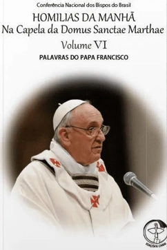 Produto - Homilias da Manhã na Capela da Domus Sanctae Marthae - Vol. 06