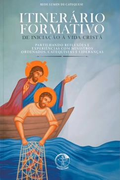 Itinerário formativo de Iniciação à Vida Cristã: estudo e prática com catequistas e lideranças Produto - Itinerário formativo de Iniciação à Vida Cristã: estudo e prática com catequistas e lideranças
