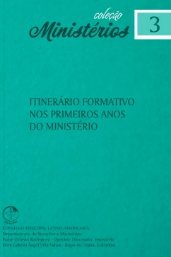 Itinerário Formativo nos primeiros anos do Ministério (da ordenação aos 35 anos de idade) - Ministérios vol. 3 Produto - Itinerário Formativo nos primeiros anos do Ministério (da ordenação aos 35 anos de idade) - Ministérios vol. 3