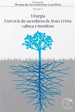 Produto - Liturgia, Exercício do Sacerdócio de Jesus Cristo, Cabeça e Membros - 50 Anos da S.C Vol. 03