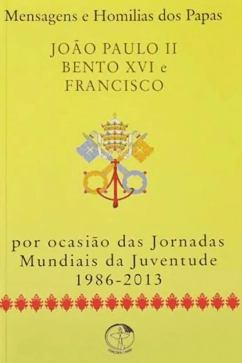 Mensagens e Homilias dos Papas por ocasião das Jornadas Mundiais da Juventude 1986-2013 Produto - Mensagens e Homilias dos Papas por ocasião das Jornadas Mundiais da Juventude 1986-2013