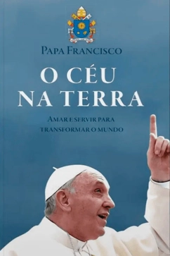 O Céu na Terra - Amar e servir para transformar o mundo Produto - O Céu na Terra - Amar e servir para transformar o mundo
