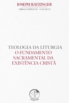 Produto - O Fundamento Sacramental da Existência Cristã - Teologia da Liturgia Vol 11 - 2ª Edição