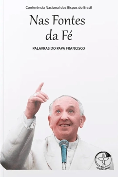 Palavras do Papa Francisco Vol. 06 Nas Fontes da Fé Produto - Palavras do Papa Francisco Vol. 06 Nas Fontes da Fé