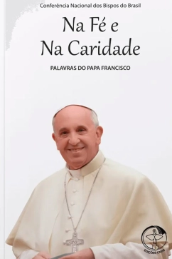 Palavras do Papa Francisco Vol. 09 Na Fé e na Caridade Produto - Palavras do Papa Francisco Vol. 09 Na Fé e na Caridade
