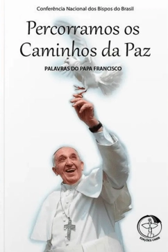 Percorramos os Caminhos da Paz - Palavras do Papa Francisco vol. 4 Produto - Percorramos os Caminhos da Paz - Palavras do Papa Francisco vol. 4