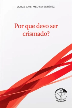 Por que devo ser crismado? Produto - Por que devo ser crismado?