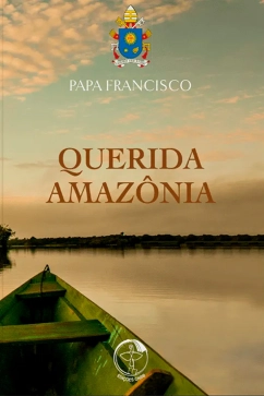 Produto - Querida Amazônia - Ao povo de Deus e a todas as pessoas de boa vontade