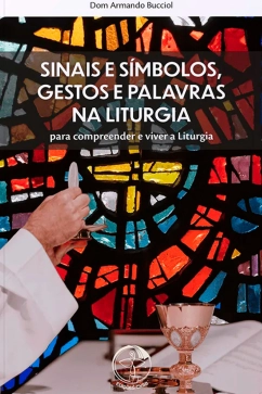 Produto - Sinais e Símbolos, Gestos e Palavras na Liturgia (2ª edição)
