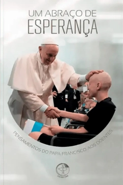 Produto - Um Abraço de Esperança - Pensamentos do Papa Francisco aos Doentes