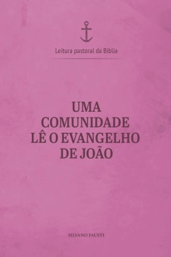 Uma comunidade lê o Evangelho de João - Leitura Pastoral da Bíblia vol.4 Produto - Uma comunidade lê o Evangelho de João - Leitura Pastoral da Bíblia vol.4