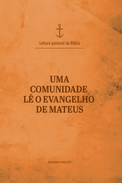 Uma comunidade lê o Evangelho de Mateus - Leitura Pastoral da Bíblia vol. 2 Produto - Uma comunidade lê o Evangelho de Mateus - Leitura Pastoral da Bíblia vol. 2